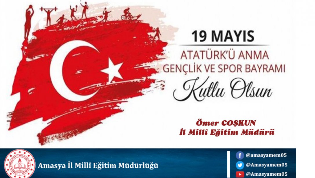 İl Millî Eğitim Müdürümüz Ömer COŞKUN'un 19 Mayıs Atatürk'ü Anma, Gençlik ve Spor Bayramı Kutlama Mesajı