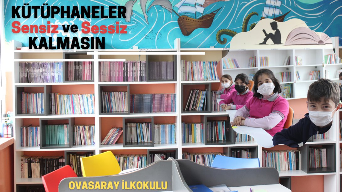 Kütüphaneler Sensiz ve Sessiz Kalmasın Projesi Kapsamında Ovasaray İlkokulunda Yaratıcı Okuma Etkinliği Yapıldı