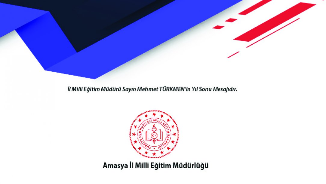 İl Milli Eğitim Müdürü Sayın Mehmet TÜRKMEN'in Yıl Sonu Mesajıdır.