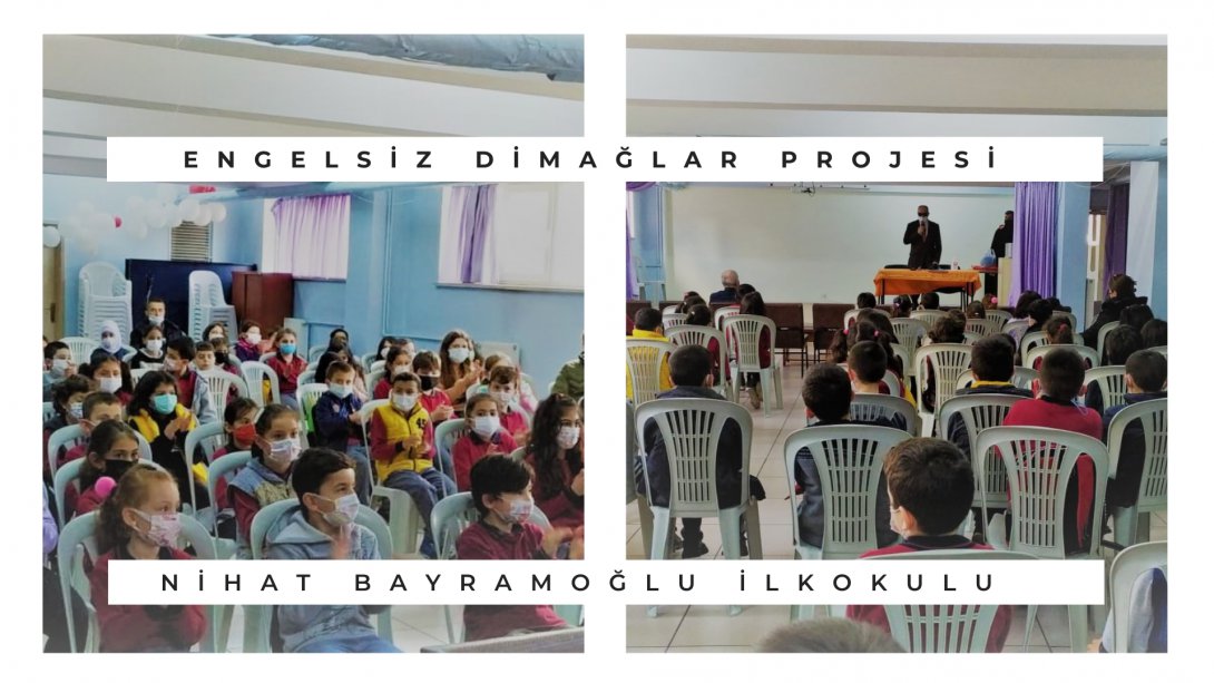 ENGELSİZ DİMAĞLAR Projesi Nihat Bayramoğlu İlkokulunda Tanıtıldı 